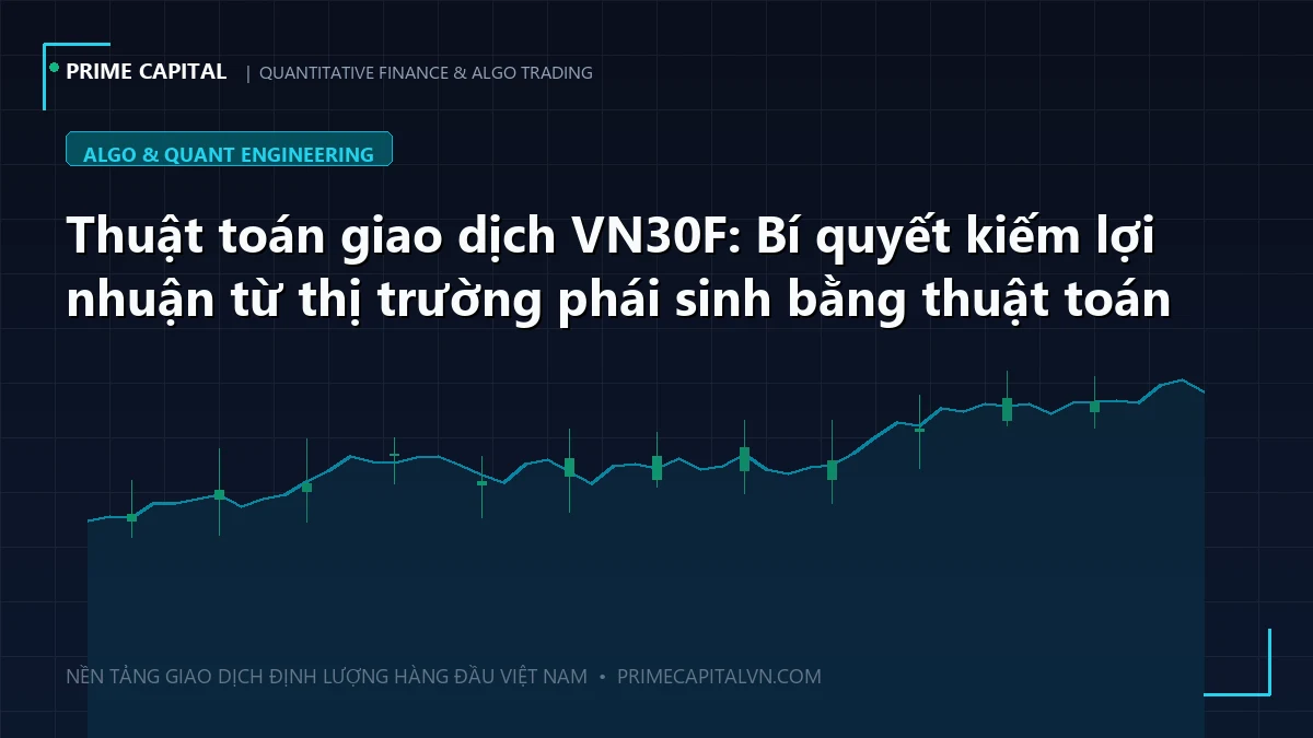 Thuật toán giao dịch VN30F: Bí quyết kiếm lợi nhuận từ thị trường phái sinh bằng thuật toán